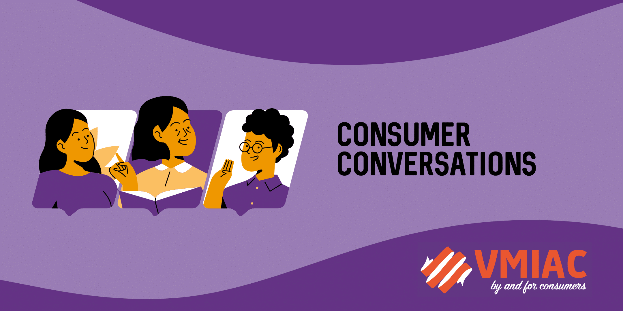 Banner showing caricatures of people talking with one another with the words "Consumer Conversations" in the foreground and the VMIAC logo against a deep purple background